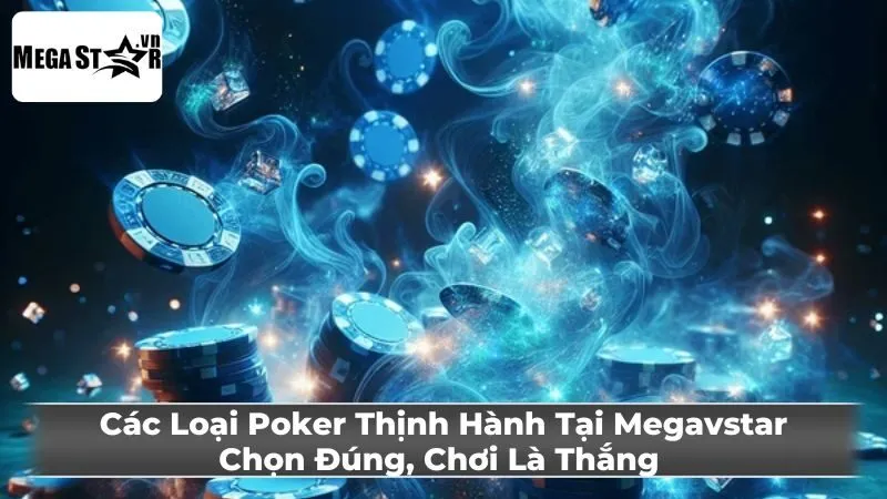 Các Loại Poker Thịnh Hành Nhất