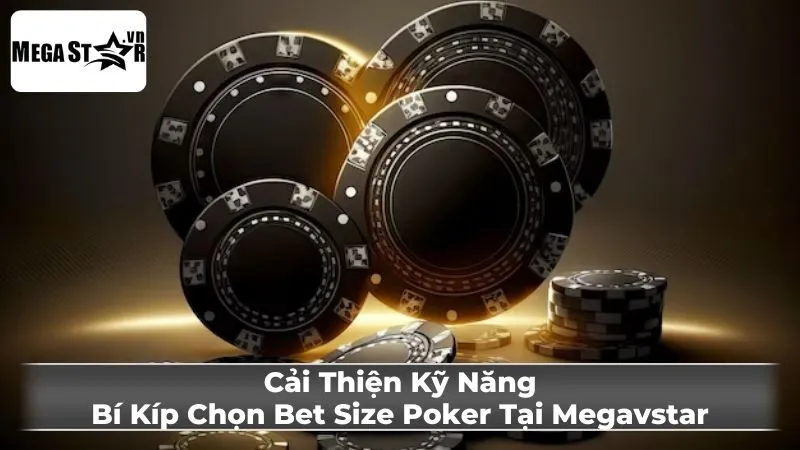 Lời khuyên chung về việc chọn bet size poker