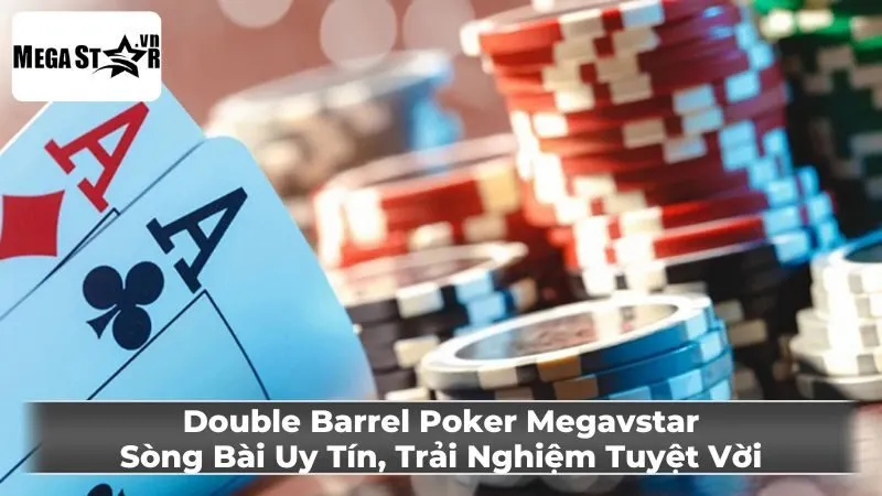 Mẹo Chơi Double Barrel Poker Hiệu Quả