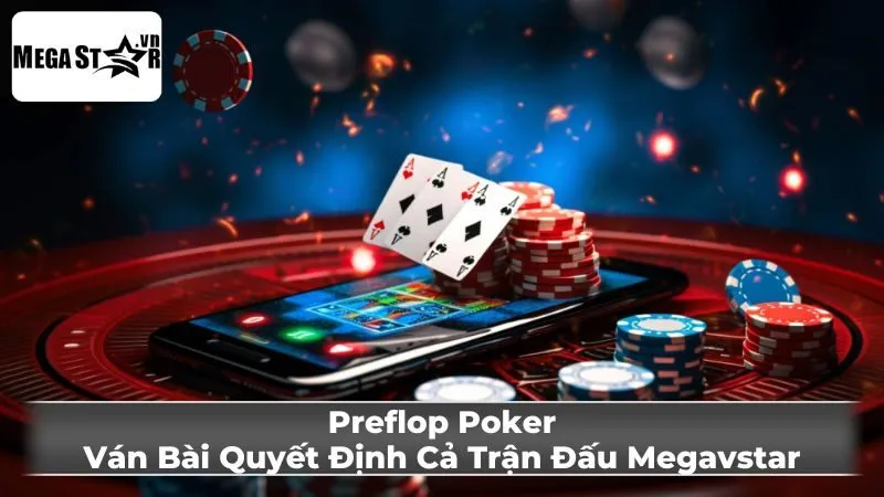 Chiến Lược Preflop trong Poker Cơ Bản