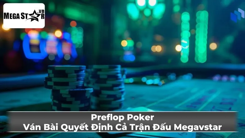 Các Thuật Ngữ Quan Trọng Liên Quan Đến Preflop trong Poker