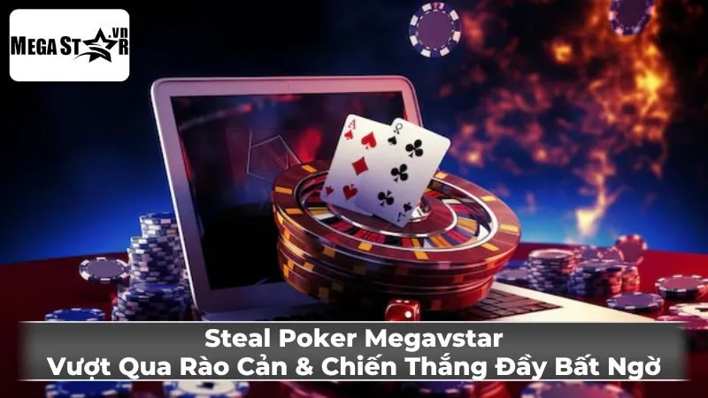 Các yếu tố quyết định thành công của Steal Poker