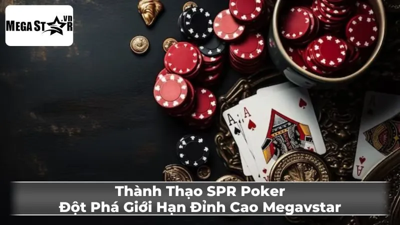 Ảnh Hưởng Của SPR Poker Đến Chiến Lược