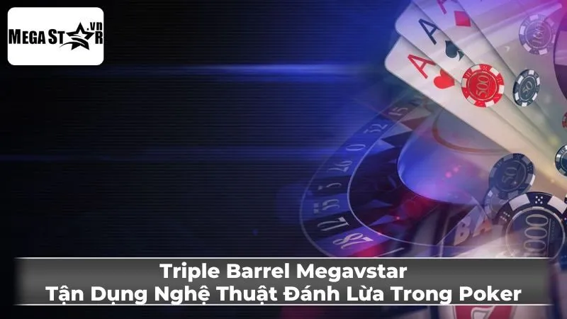 Chiến thuật Triple Barrel Poker