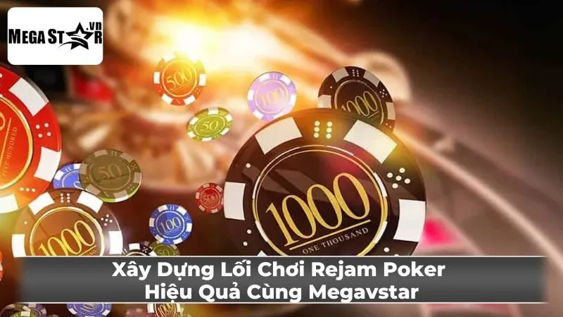 Chiến Thuật Chơi Rejam Poker Hiệu Quả